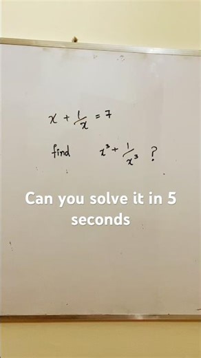 Can you find x^3 + 1/x^3 ——— in 5 seconds?