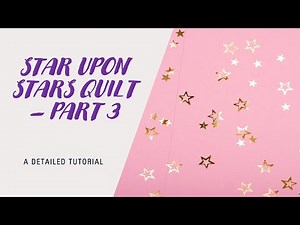 Star Upon Stars Quilt Tutorial - Part 3