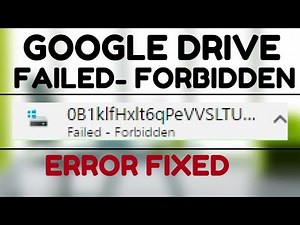 FAILED FORBIDDEN - ERROR FIXED | 100% SOLUTUON | 2017 |Google Drive Failed - Forbidden