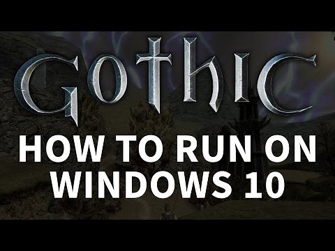 HOW TO RUN GOTHIC ON WINDOWS 10