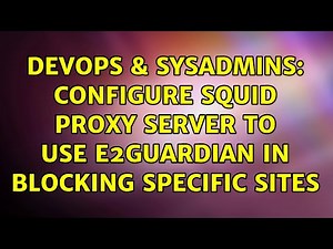 DevOps & SysAdmins: Configure Squid Proxy Server to Use e2Guardian in Blocking Specific Sites
