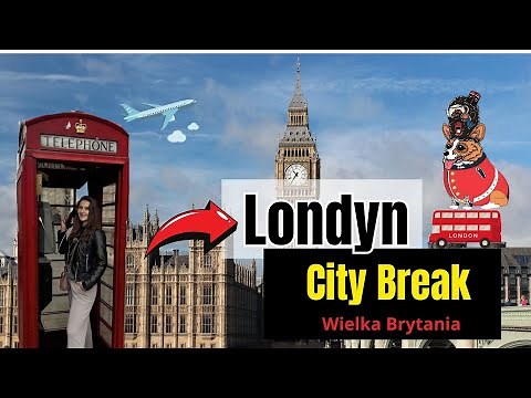 Londyn Citybreak -najważniejsze atrakcje, co zobaczyć, gdzie zjeść, jak przemieszczać się po mieście