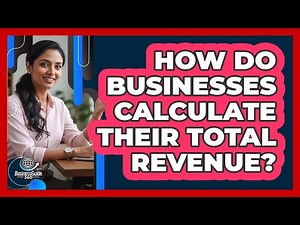 How Do Businesses Calculate Their Total Revenue?