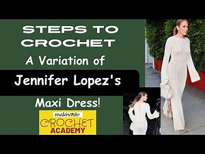 Detailed Steps Tutorial/Guide To Crochet Jennifer Lopez's Long Sleeves Maxi Dress ~ October 2024