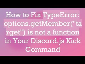 How to Fix TypeError: options.getMember("target") is not a function in Your Discord.js Kick Command