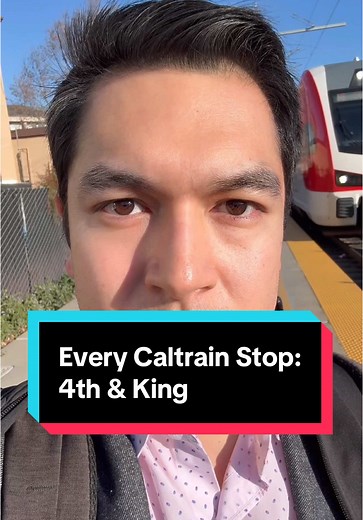Exploring Caltrain's 4th & King Station