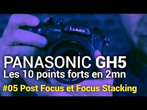 Panasonic GH5 : #05 Post Focus et Focus Stacking