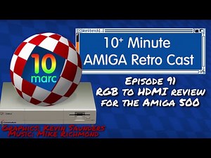 RGB to HDMI Review for the Amiga 500 - 10MARC Episode 91