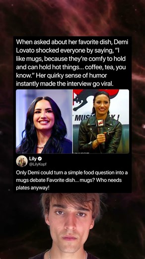 When asked about her favorite dish, Demi Lovato shocked everyone by saying, “I like mugs"