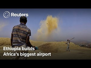 Ethiopia begins construction of 'Africa's biggest airport' | REUTERS