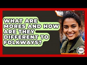 What Are Mores And How Are They Different To Folkways? - Anthropology Insights