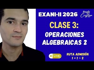Clase 3: Operaciones Algebraicas 2 | Exani II 2026