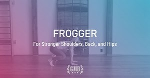 Frogger: Locomotor Exercise For Strong Shoulders, And Flexible Hips