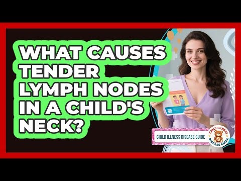 What Causes Tender Lymph Nodes in a Child's Neck?