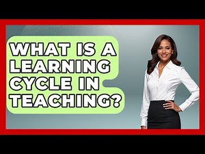 What Is A Learning Cycle In Teaching? - Childhood Education Zone
