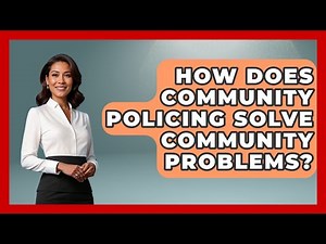 How Does Community Policing Solve Community Problems? - Law Enforcement Insider