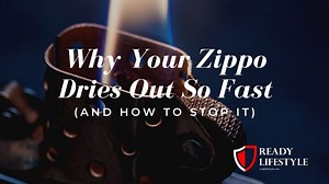 Why Your Zippo Dries Out So Fast (and How to Stop It)