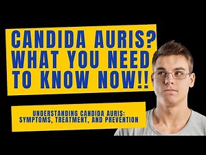 What is Candida Auris? Understanding Candida Auris: Symptoms, Treatment, and Prevention