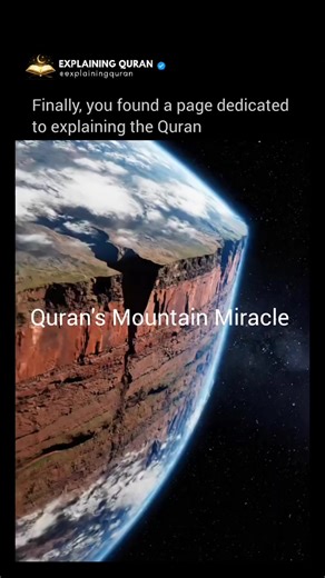 Surah An-Naba (78:6–7) speaks directly about mountains: “Have We not made the earth as a resting place, and the mountains as pegs?” (Qur’an 78:6–7) Explanation & scientific connection The Qur’an describes mountains as “pegs” (awtād)—like stakes driven into the ground. Modern geology later discovered that mountains are not just surface structures. They have deep roots extending into the Earth’s crust, formed through plate tectonics. These roots help stabilize the crust and reduce excessive moveme