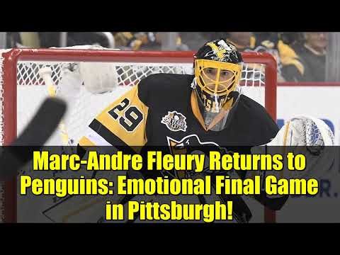 Marc-Andre Fleury Returns to Penguins: Emotional Final Game in Pittsburgh!