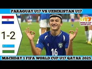 PARAGUAY U17 VS UZBEKISTAN U17 | 1-2 | Matchday 1 FIFA World Cup U17 Qatar 2025