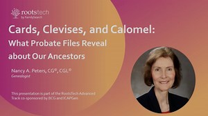 Cards, Clevises, and Calomel: What Probate Files Can Reveal about Our Ancestors