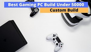 Best Gaming PC Build Under ₹50000 (Full Computer)