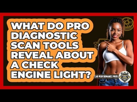 What Do Pro Diagnostic Scan Tools Reveal About A Check Engine Light? - Car Performance Pros