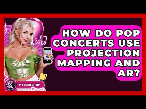 How Do Pop Concerts Use Projection Mapping And AR? - Pop Princess Fans