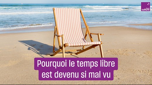 Réhabilitons le temps libre, un moment souvent mal perçu mais essentiel à la réflexion, à la créativité... et à la démocratie ! | France Culture