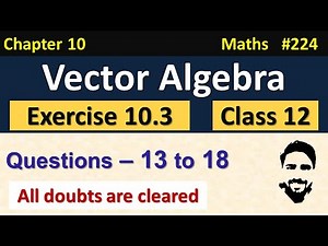 Exercise 10.3 Class 12 (Q13 to Q18) | Vector Algebra Class 12 | Class 12 Maths Chapter 10 | NCERT