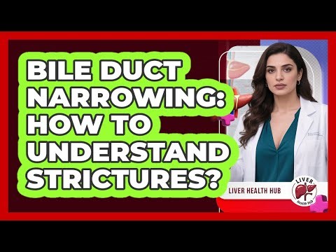 Bile Duct Narrowing: How To Understand Strictures? - Liver Health Hub