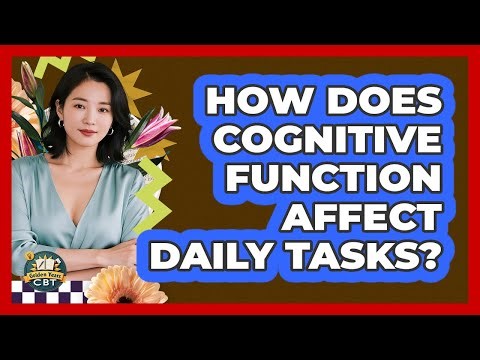 How Does Cognitive Function Affect Daily Tasks?