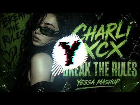 Charli XCX - Break The Rules (Yessa Mashup)