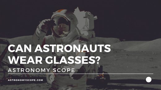 Can Astronauts Wear Glasses? [What Are NASA's Requirements?]