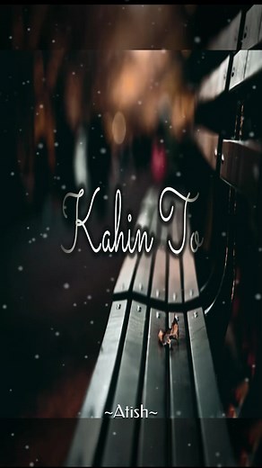 Kahin To Hogi Woh #music#lyrics#Atish#love#fyp#Status#lofi