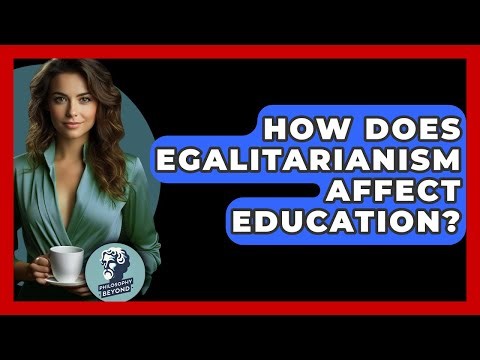 How Does Egalitarianism Affect Education? - Philosophy Beyond