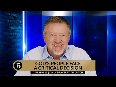 God's People Face A Critical Decision | Give Him 15: Daily Prayer with Dutch | March 13, 2024