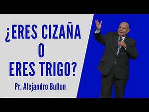 Pr. Alejandro Bullon - Are you weeds or wheat?