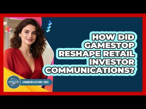 How Did GameStop Reshape Retail Investor Communications? - Communications Jobs
