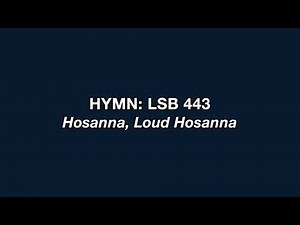 Hymn 443: Hosanna, Loud Hosanna
