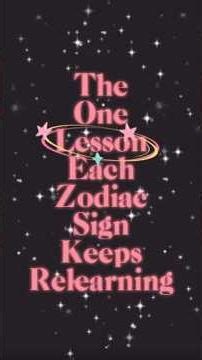 The One Lesson Each Zodiac Sign Keeps Relearning