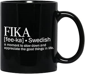 Fika Coffee Mug 11 oz, Swedish Coffee Break, A Moment To Slow Down And Appreciate The Good Things In Life Swedish Culture Snack Treats Relax Socialize Work Life Balance, Black