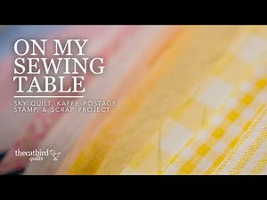 On My Sewing Table - Sky Quilt, Kaffe Postage Stamp, Scrap Project, & A Surprise