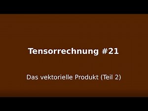 Das vektorielle Produkt Teil 2, Tensorrechnung #21