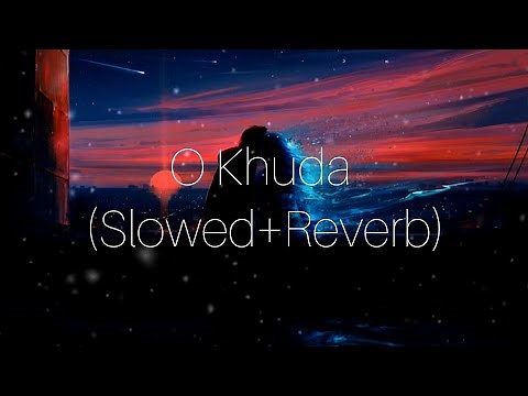 O khuda (Slowed+Reverb)| Amaal Malik| Sloverb lyrics