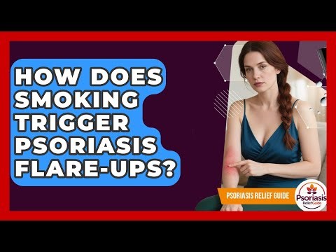 How Does Smoking Trigger Psoriasis Flare-ups? - Psoriasis Relief Guide