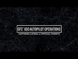GFC 600 Autopilot Operations: Capturing Lateral and Vertical Targets