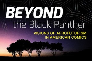 Beyond the Black Panther: Visions of Afrofuturism in American Comics