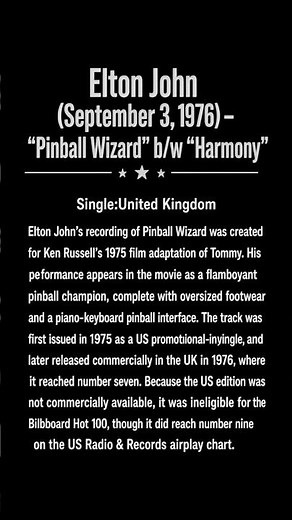 Elton John (September 3, 1976) – "Pinball Wizard" b/w "Harmony". Single #eltonjohn